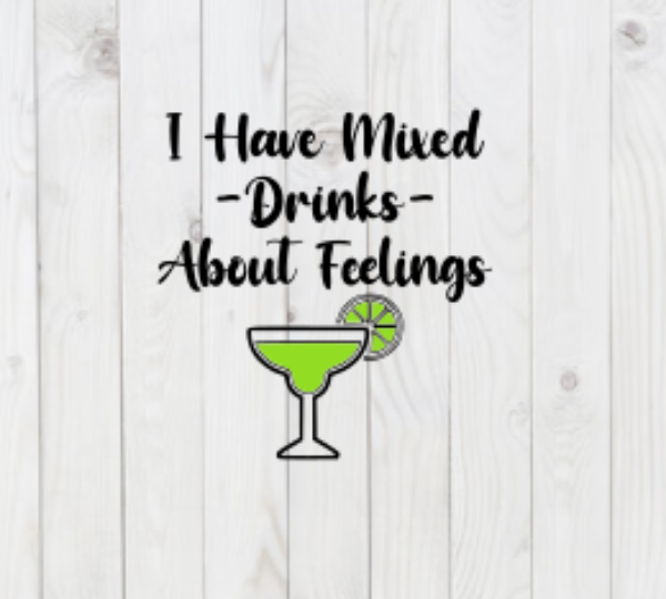 I Have Mixed Drinks About Feelings, funny SVG File, png, dxf, digital download, cricut cut file