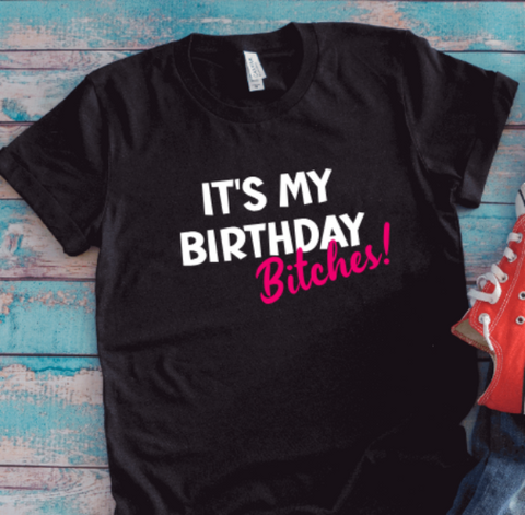 It's My Birthday B!tch, Unisex Black Short Sleeve T-shirt