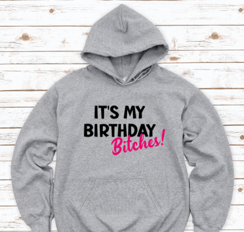 It's My Birthday B!tches, Gray Unisex Hoodie Sweatshirt