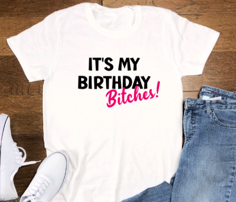 It's My Birthday B!tches, White Unisex Short Sleeve T-shirt