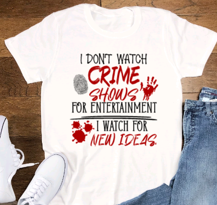 I Don't Watch Crime Shows for Entertainment, I Watch for New Ideas, funny SVG File, png, dxf, digital download, cricut cut file