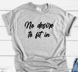 No Desire to Fit In, Gray Short Sleeve Unisex T-shirt