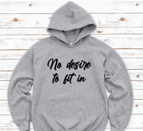 No Desire to Fit In, Gray Unisex Hoodie Sweatshirt