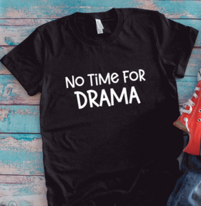 No Time For Drama, Unisex Black Short Sleeve T-shirt