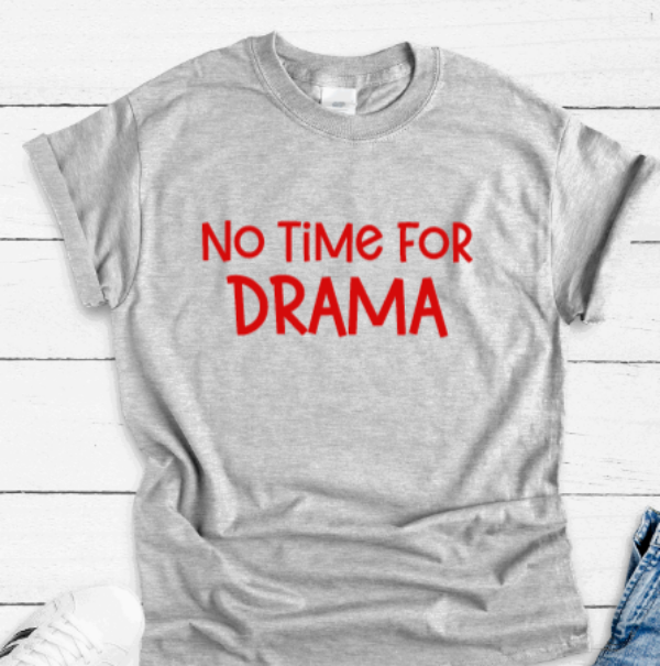 No Time For Drama, Gray Short Sleeve Unisex T-shirt