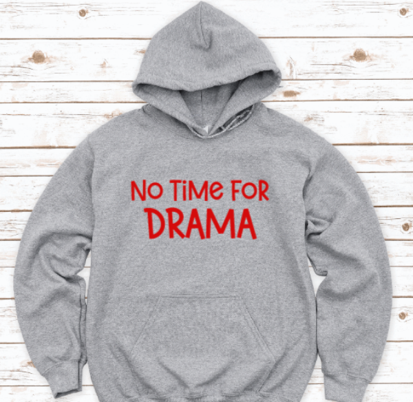 No Time For Drama, Gray Unisex Hoodie Sweatshirt