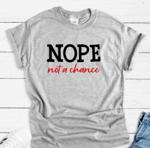 Nope, Not a Chance, Gray Short Sleeve T-shirt