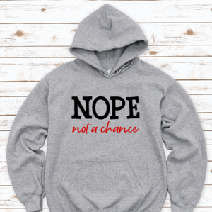 Nope, Not a Chance, Gray Unisex Hoodie Sweatshirt