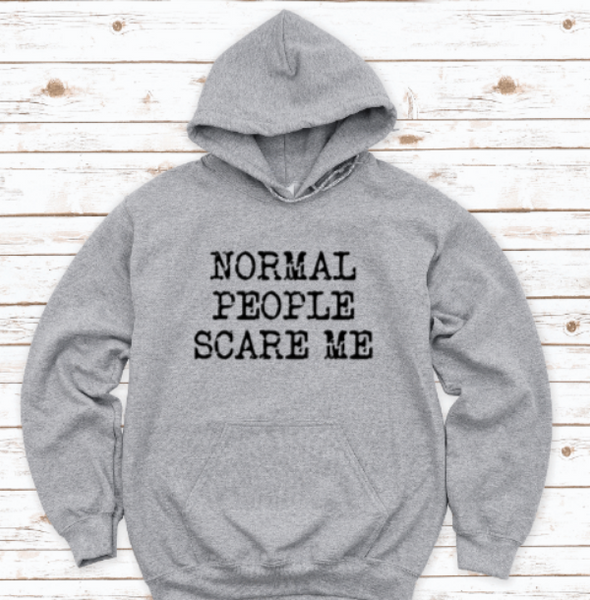 Normal People Scare Me, Gray Unisex Hoodie Sweatshirt