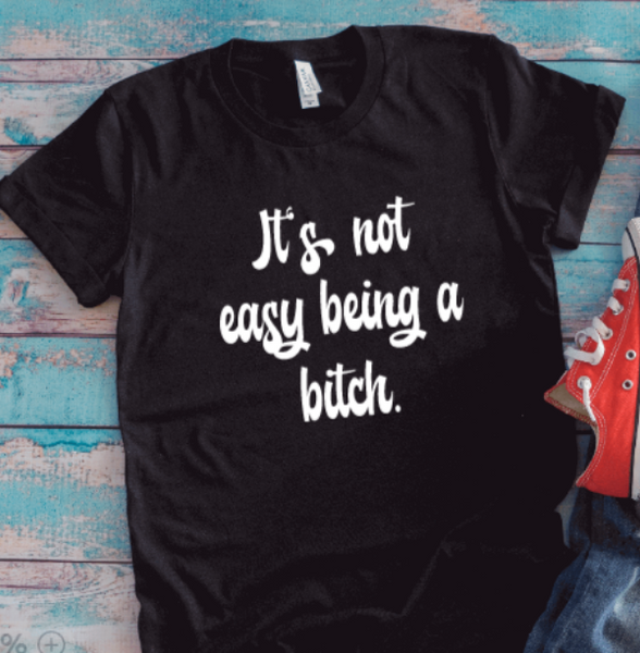 It's Not Easy Being a Bitch, Unisex Black Short Sleeve T-shirt