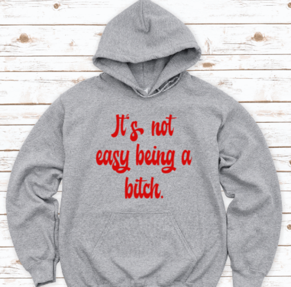 It's Not Easy Being a Bitch, Gray Unisex Hoodie Sweatshirt