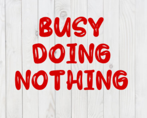 Busy Doing Nothing, funny SVG File, png, dxf, digital download, cricut cut file