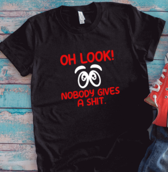 Oh Look, Nobody Gives a Shit, Black, Unisex Short Sleeve T-shirt