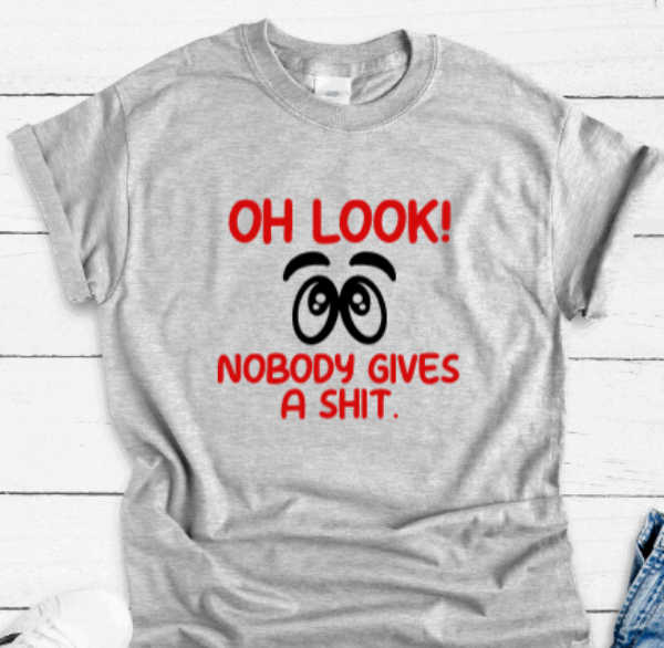 Oh Look, Nobody Gives a Shit, Gray Short Sleeve Unisex T-shirt