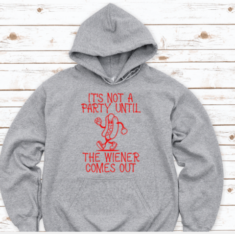 It's Not a Party Until the Wiener Comes Out, Gray Unisex Hoodie Sweatshirt