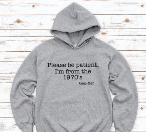 Please Be Patient, I'm From the 1970's, Gen X, Gray Unisex Hoodie Sweatshirt
