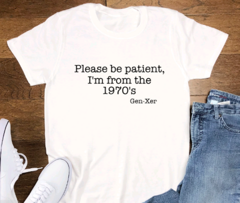 Please Be Patient, I'm From the 1970's, Gen X Unisex  White Short Sleeve T-shirt
