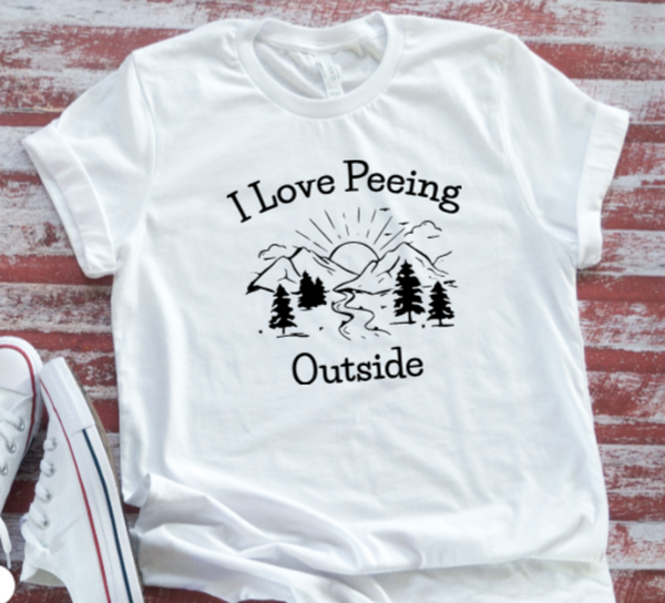 I Love Peeing Outside, Unisex White Short Sleeve T-shirt