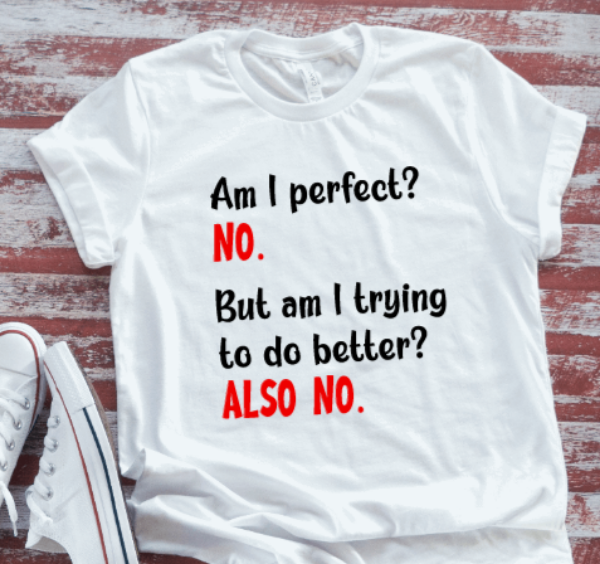 Am I Perfect, No, Am I Trying To Do Better, Also No, SVG File, png, dxf, digital download, cricut cut file