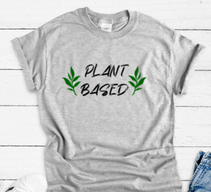 Plant Based, Gray Short Sleeve Unisex T-shirt