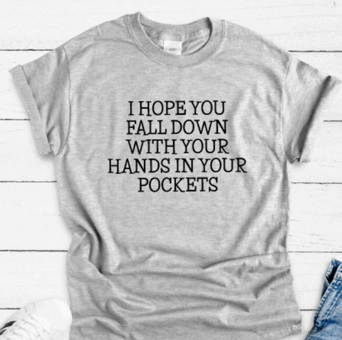 I Hope You Fall Down With Your Hands in Your Pockets, Gray Short Sleeve Unisex T-shirt