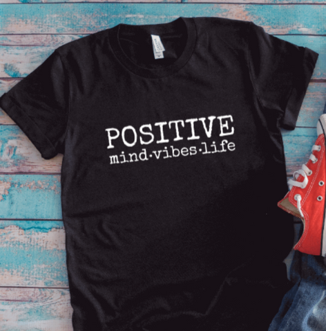 Positive Mind, Vibes, Life, Black, Unisex Short Sleeve T-shirt