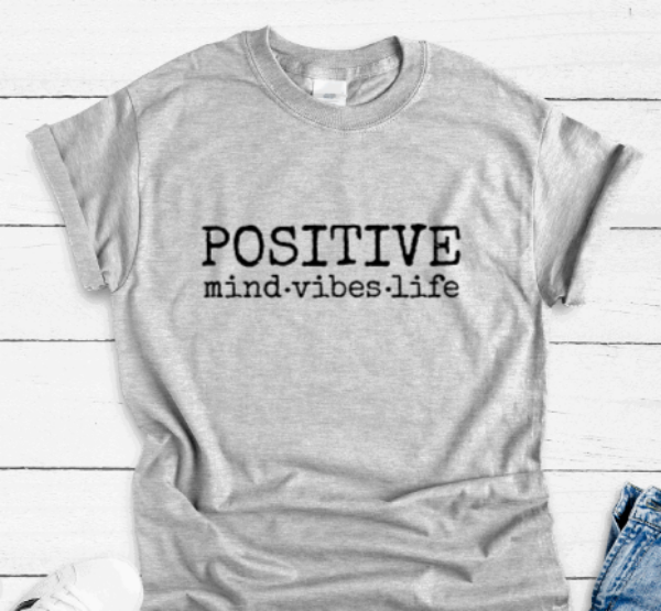 Positive Mind, Vibes, Life, Gray Short Sleeve Unisex T-shirt