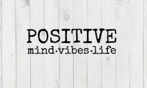 Positive Mind, Vibes, Life, inspirational SVG File, png, dxf, digital download, cricut cut file