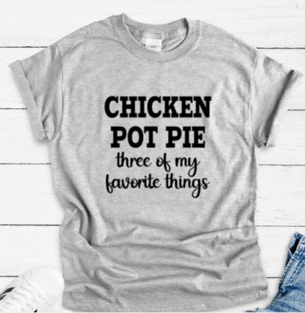 Chicken Pot Pie, Three of My Favorite Things, Gray Short Sleeve Unisex T-shirt