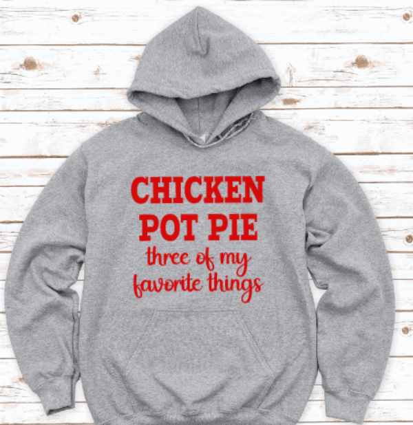 Chicken Pot Pie, Three of My Favorite Things, Gray Unisex Hoodie Sweatshirt