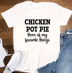 Chicken Pot Pie, Three of My Favorite Things, White Short Sleeve Unisex T-shirt