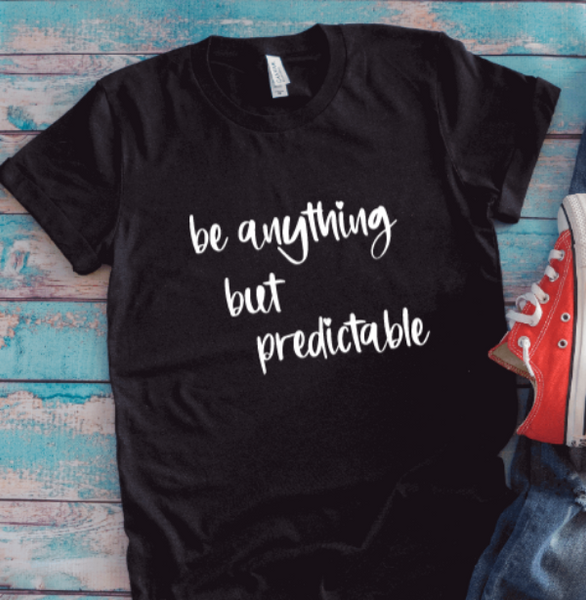 Be Anything But Predictable, Black, Unisex Short Sleeve T-shirt