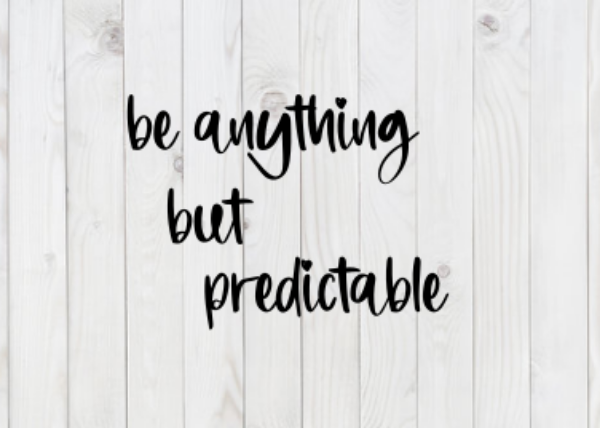 Be Anything But Predictable, funny SVG File, png, dxf, digital download, cricut cut file