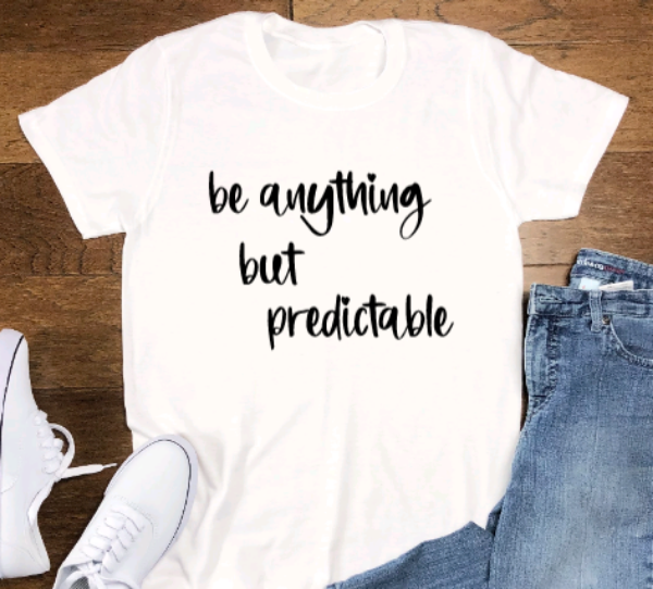 Be Anything But Predictable, White Short Sleeve Unisex T-shirt
