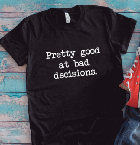 Pretty Good at Bad Decisions, Black, Unisex Short Sleeve T-shirt