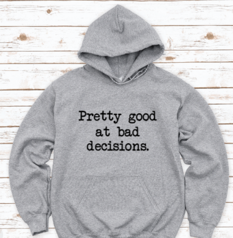 Pretty Good at Bad Decisions, Gray Unisex Hoodie Sweatshirt