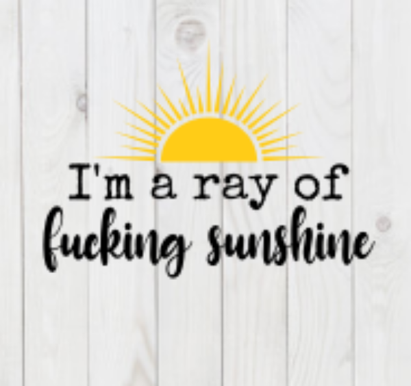 I'm a Ray of F*cking Sunshine, SVG File, png, dxf, digital download, cricut cut file