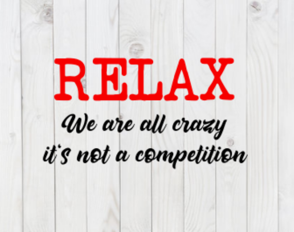 Relax, We Are All Crazy, It's Not a Competition, funny SVG File, png, dxf, digital download, cricut cut file