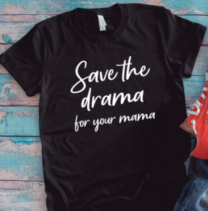Save the Drama for Your Mama, Unisex Black Short Sleeve T-shirt