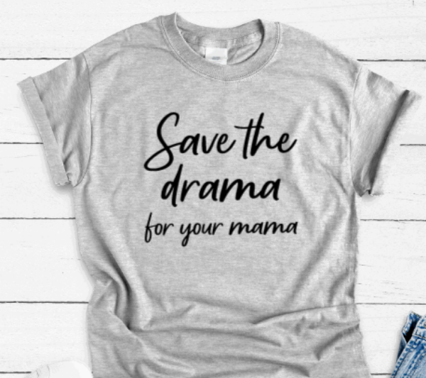 Save the Drama for Your Mama, Gray Short Sleeve Unisex T-shirt