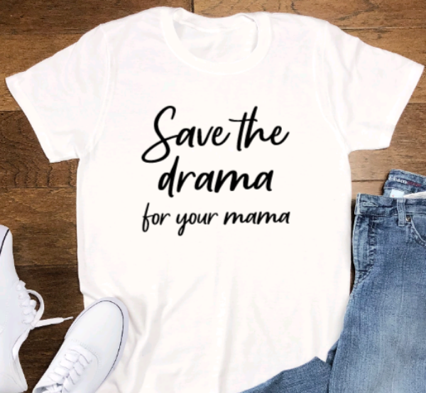 Save the Drama for Your Mama, White, Short Sleeve Unisex T-shirt