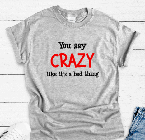You Say Crazy Like It's a Bad Thing, Funny SVG File, png, dxf, digital download, cricut cut file