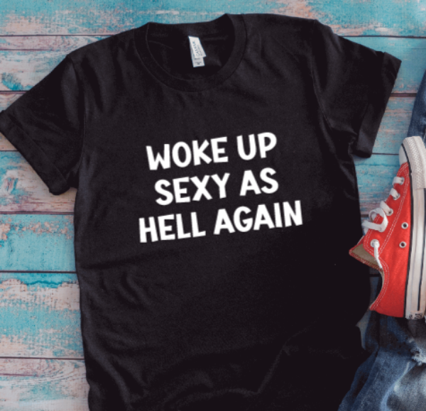 Woke Up Sexy As Hell Again, Unisex Black Short Sleeve T-shirt