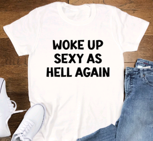 Woke Up Sexy As Hell Again, White, Short Sleeve Unisex T-shirt