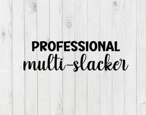 Professional Multi-Slacker, funny SVG File, png, dxf, digital download, cricut cut file