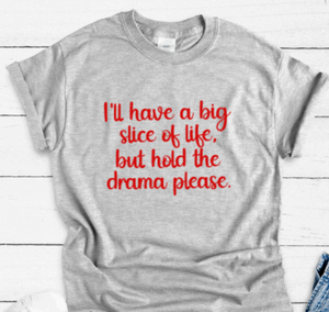 I'll Have a Big Slice of Life, But Hold the Drama Please, Gray Short Sleeve Unisex T-shirt
