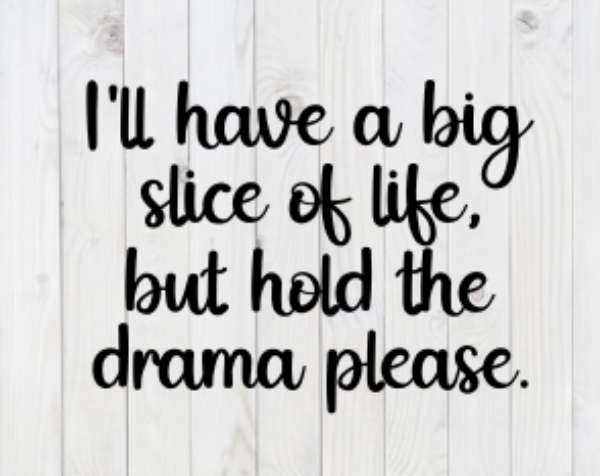 I'll Have a Big Slice of Life, But Hold the Drama Please, SVG File, png, dxf, digital download, cricut cut file