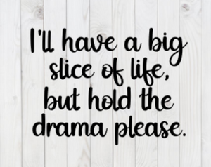 I'll Have a Big Slice of Life, But Hold the Drama Please, SVG File, png, dxf, digital download, cricut cut file
