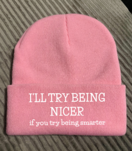 I'll Try Being Nicer If You Start Being Smarter, Pink Beanie Cuffed Winter Hat