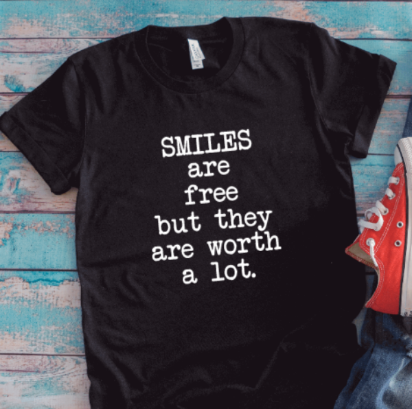 Smiles are Free, But They are Worth A Lot, Black Unisex Short Sleeve T-shirt